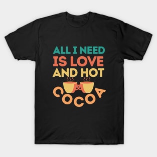 All I need is love and hot cocoa - typography T-Shirt